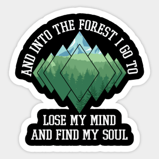 And Into The Forest I Go To Lose My Mind And Find My Soul Sticker